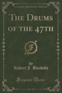 The Drums Of The 47th (classic Reprint) di Robert J Burdette edito da Forgotten Books