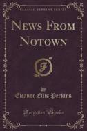 News From Notown (classic Reprint) di Eleanor Ellis Perkins edito da Forgotten Books