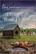Dangerous Texas Hideout di Virginia Vaughan edito da HARLEQUIN SALES CORP