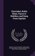 Christabel, Kubla Khan, Fancy In Nubibus, And Song From Zapolya di Samuel Taylor Coleridge, Joseph Breck, William Randolph Hearst edito da Palala Press