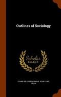 Outlines Of Sociology di Frank Wilson Blackmar, John Lewis Gillin edito da Arkose Press