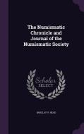 The Numismatic Chronicle And Journal Of The Numismatic Society di Barclay V Head edito da Palala Press