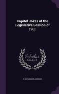 Capitol Jokes Of The Legislative Session Of 1901 di F Severance Johnson edito da Palala Press