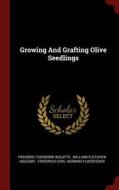 Growing and Grafting Olive Seedlings di Frederic Theodore Bioletti edito da CHIZINE PUBN