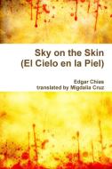 Sky on the Skin (El Cielo en la Piel) di Migdalia Cruz, Edgar Chías edito da Lulu.com