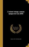 L'Orient Vierge, Roman Épique de l'An 2000 di Camille Mauclair edito da WENTWORTH PR