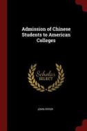 Admission of Chinese Students to American Colleges di John Fryer edito da CHIZINE PUBN