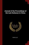 Journal of the Proceedings of the Late Embassy to China di Henry Ellis edito da CHIZINE PUBN