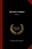 Married or Single?; Volume 1 di Catharine Maria Sedgwick edito da CHIZINE PUBN