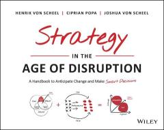 Strategy in the Age of Disruption di Henrik Von Scheel edito da WILEY