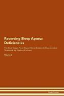 Reversing Sleep Apnea: Deficiencies The Raw Vegan Plant-Based Detoxification & Regeneration Workbook for Healing Patient di Health Central edito da LIGHTNING SOURCE INC