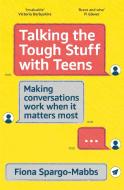 Talking The Tough Stuff With Teens di Fiona Spargo-Mabbs edito da John Murray Press