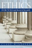 Ethics: For You (and the Rest of the World) di Claus Windelev edito da Booksurge Publishing