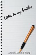 Letter to My Brother di Anastasia Cassella-Young edito da Lulu.com