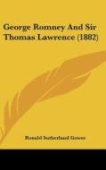 George Romney and Sir Thomas Lawrence (1882) di Ronald Sutherland Gower edito da Kessinger Publishing