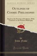 Outlines Of Cosmic Philosophy, Vol. 1 Of 4 di John Fiske edito da Forgotten Books