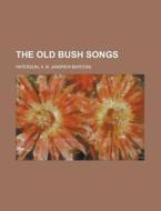 The Old Bush Songs di A. B. Paterson edito da Rarebooksclub.com