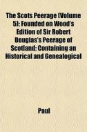 The Scots Peerage Volume 5 ; Founded On di Hastings Paul edito da General Books