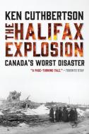 The Halifax Explosion di Ken Cuthbertson edito da HarperCollins (Canada) Ltd