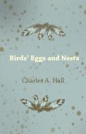 Birds' Eggs and Nests di Charles A. Hall edito da Muschamp Press
