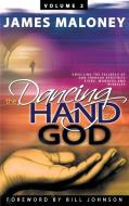 Volume 2 The Dancing Hand of God di James Maloney edito da Westbow Press