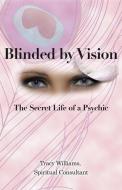 Blinded by Vision di Spiritual Consultant Tracy Williams edito da Balboa Press