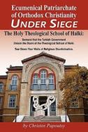 Ecumenical Patriarchate of Orthodox Christianity Under Siege: The Holy Theological School of Halki di Christos Papoutsy edito da Createspace