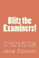 Blitz the Examiners!: Creative Writing for the Nsw Hsc di Jane Connor edito da Createspace