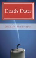Death Dates di Sharon Schenbeck edito da Createspace
