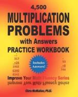 4,500 Multiplication Problems with Answers Practice Workbook: Improve Your Math Fluency Series di Chris McMullen Ph. D. edito da Createspace