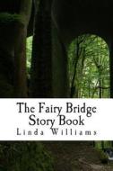 The Fairy Bridge Story Book: Tales of the 'Little People' at Fairy Bridge Isle of Man di Linda Williams edito da Createspace