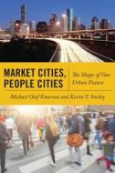 Market Cities, People Cities di Michael Oluf Emerson, Kevin T. Smiley edito da New York University Press