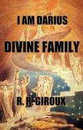 Divine Family: I Am Darius di Prof R. R. Giroux edito da Createspace