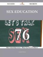 Sex Education 76 Success Secrets - 76 Most Asked Questions on Sex Education - What You Need to Know di Amanda Hudson edito da Emereo Publishing