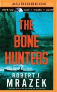 The Bone Hunters di Robert J. Mrazek edito da Brilliance Audio