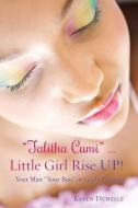 Talitha Cumi ... Little Girl Rise Up! di Karen D'Chelle edito da XULON PR