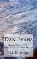 Dan Evans: Book One of the Agency Redacted Series di N. J. Partridge edito da Createspace