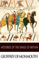 Histories of the Kings of Britain di Geoffrey of Monmouth edito da Createspace