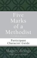 Five Marks of a Methodist: Participant Character Guide di Magrey Devega edito da ABINGDON PR