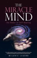 The Miracle Mind di Melanie Legend edito da Balboa Press