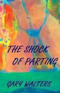 The Shock of Parting di Gary Walters edito da Createspace