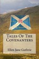 Tales of the Covenanters di Mrs Ellen Jane Guthrie edito da Createspace