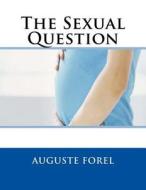The Sexual Question di Auguste Forel edito da Createspace