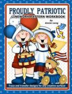 Proudly Patriotic: Linework Pattern Workbook di Annie Lang edito da Createspace