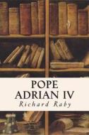 Pope Adrian IV di Richard Raby edito da Createspace