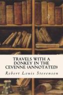 Travels with a Donkey in the Cevenne (Annotated) di Robert Louis Stevenson edito da Createspace