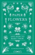 Paper Flowers and How to Make Them di Florence Dyson edito da Read Books