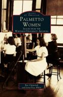 Palmetto Women: Images from the Winthrop University Archives di Ron Chepesiuk, Gina Price White edito da ARCADIA LIB ED