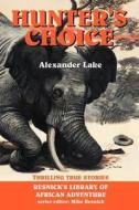 Hunter's Choice: Thrilling True Stories di Alexander Lake edito da ALEXANDER BOOKS