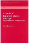 A Study of Clause Linkage: The Connective Te in Japanese di Yoko Hasegawa edito da CTR FOR STUDY OF LANG & INFO